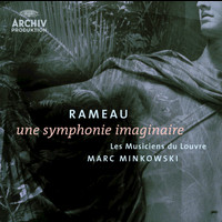 Les Musiciens du Louvre, Marc Minkowski - Rameau: Une symphonie imaginaire
