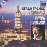 Peter Hurford - Franck: 3 Chorals; Pastorale; Prélude, Fugue et Variation