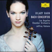 Hilary Hahn, Los Angeles Chamber Orchestra, Jeffrey Kahane - J.S. Bach: Violin Concertos