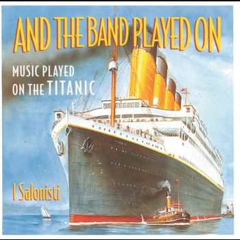 I Salonisti - And The Band Played On - Music Played On The Titanic