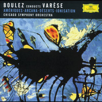 Chicago Symphony Orchestra, Pierre Boulez - Varése: Amériques; Arcana; Déserts; Ionisation