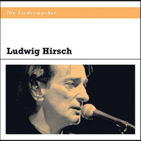 Ludwig Hirsch - Die Liedermacher