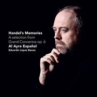Al Ayre Español - Handel's Memories - A selection from Grand Concertos op. 6