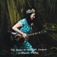 Carolyn Mark - The Queen of Vancouver Island