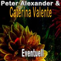 Peter Alexander, Caterina Valente - Eventuell