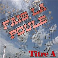 Titre A - Fais la poule