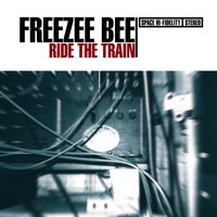 Freezeebee - Ride the Train (Explicit)