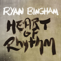 Ryan Bingham - Heart of Rhythm