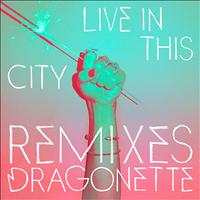 Dragonette - Live In This City Remixes