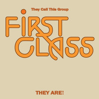 First Class - They Call This Group First Class They Are! (Expanded Edition) [Digitally Remastered]
