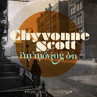 Chyvonne Scott - I'm Moving On - Rare Soul Recordings (Digitally Remastered)
