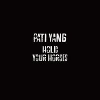 Pati Yang - Hold Your Horses (EP)
