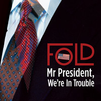 Fold - Mr. President We're In Trouble