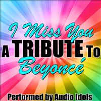 Audio Idols - I Miss You (A Tribute To Beyoncé) - Single