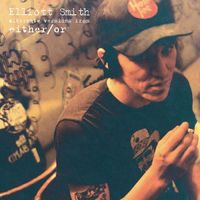 Elliott Smith - Alternate Versions from Either/Or