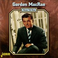 Gordon MacRae - Never Till Now