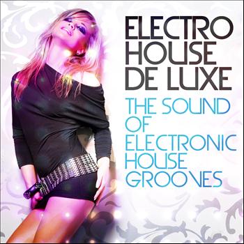 Various Artists - Electro House De Luxe, Vol.1 (The Sound of Electronic House Grooves)