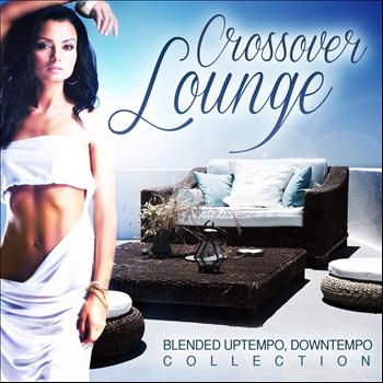 Various Artists - Crossover Lounge, Vol.1 (Blended Uptempo, Downtempo Collection)