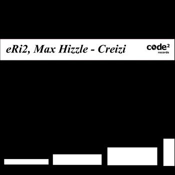 Eri2, Max Hizzle - Creizi
