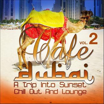 Various Artists - Cafe Dubai: A Trip Into Sunset Chill Out And Lounge, Vol. 2 (The Best in Down and Uptempo Dessert Dreams)