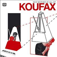 Koufax - Why Bother At All