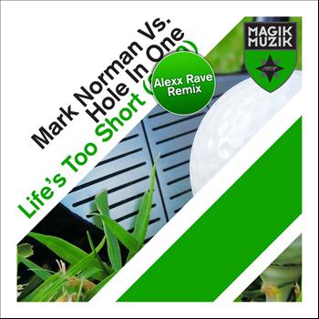 Mark Norman vs. Hole In One - Life's Too Short (2009)