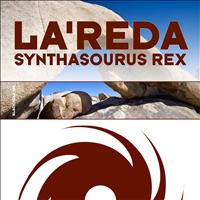 La'Reda - Synthasourus Rex + Risk Everything