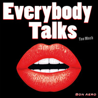 Bon Aero - Everybody Talks (Too Much)