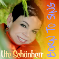 Ute Schönherr - Born to Sing