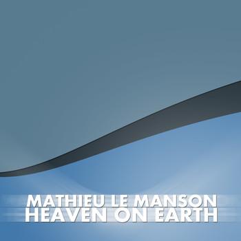 Mathieu Le Manson - Heaven On Earth (Long Version)
