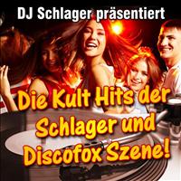 DJ Schlager - DJ Schlager präsentiert - Die Kult Hits der Schlager und Discofox Szene!
