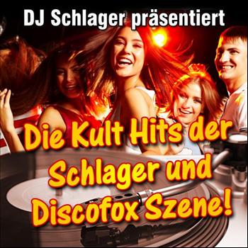 DJ Schlager - DJ Schlager präsentiert - Die Kult Hits der Schlager und Discofox Szene!