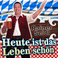 Rainer Seidl - Heute ist das Leben schön