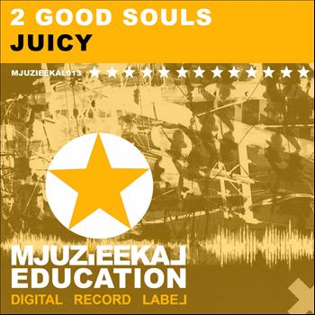 2 Good Souls - Juicy