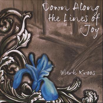 Mark Kroos - Down Along the Lines of Joy