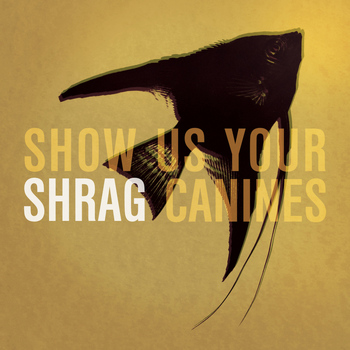 Shrag - Show Us Your Canines