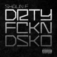 Shaun F - drty fckn dsko (Explicit)