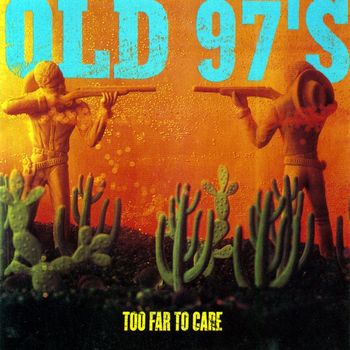 Old 97's - Too Far To Care (Expanded)