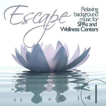 Various Artists - Escape Vol. 1 (Relaxing Background Music for SPAs and Wellness Centers)
