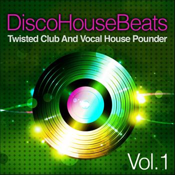 Various Artists - Disco House Beats, Vol. 1 (Twisted Club and Vocal House Pounder)