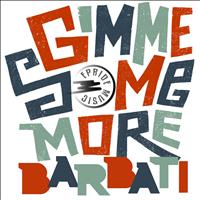 Barbati - Gimme Some More