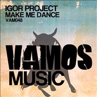 Igor Project - Make Me Dance