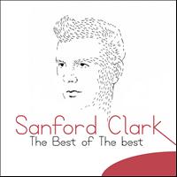 Sanford Clark - The Best of the Best