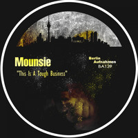Mounsie - This Is A Tough Business
