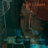 Trish Clowes - And In The Night-Time She Is There