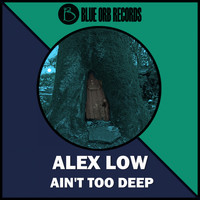 Alex Low - Ain't Too Deep