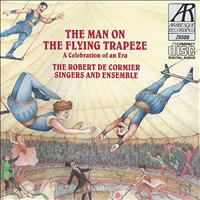 The Robert De Cormier Singers and Ensemble - The Man on the Flying Trapeze - A Celebration of an Era