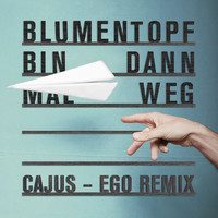 Blumentopf - Bin dann mal weg (Cajus - Ego Remix)