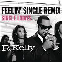 R. Kelly - Feelin' Single Remix - Single Ladies