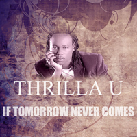 Thrilla U - If Tomorrow Never Comes